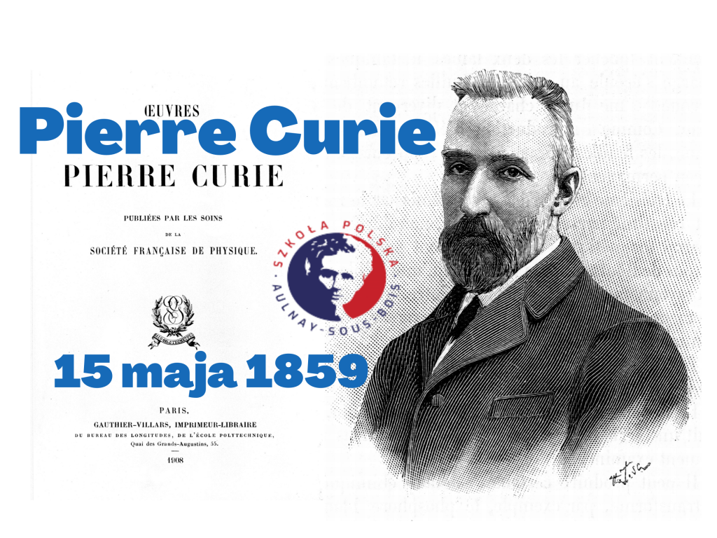 15 maja 1859 r. urodził się Pierre Curie